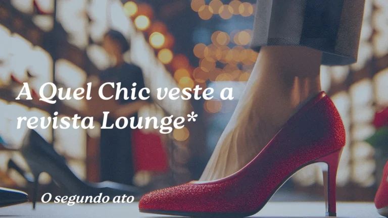 Leia mais sobre o artigo A Quel Chic veste a revista Lounge*: O segundo ato no Branding